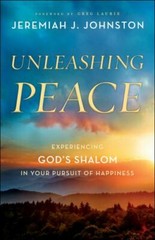 Unleashing Peace : Experiencing God’s Shalom in Your Pursuit of Happiness, Pa…