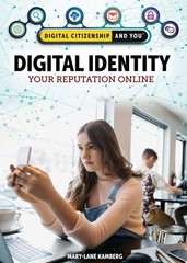 Digital Identity: Your Reputation Online (Digital Citizenship and You), Kamberg,