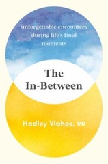 The In-Between: Unforgettable Encounters During Life’s Final Moments
