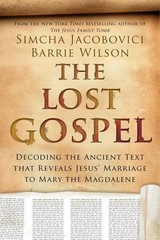 THE LOST GOSPEL: DECODING THE ANCIENT TEXT THAT REVEALS By Simcha Jacobovici