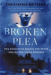 Broken Plea: The Explosive Search for Truth Behind the Idaho Murders Hardcover
