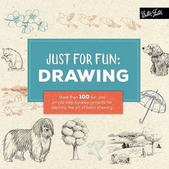 Just for Fun: Drawing: More than 100 fun and simple step-by-step projects for le