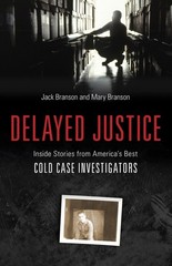 Delayed Justice: Inside Stories from America’s Best Cold Case Investigations