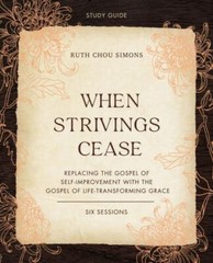 When Strivings Cease Bible Study Guide plus Streaming Video: Replacing the Gospe